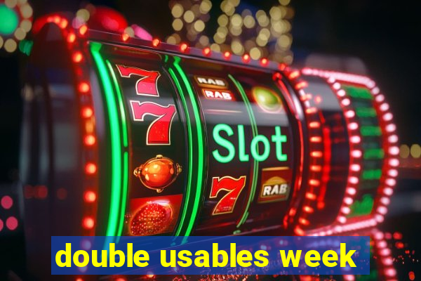 double usables week